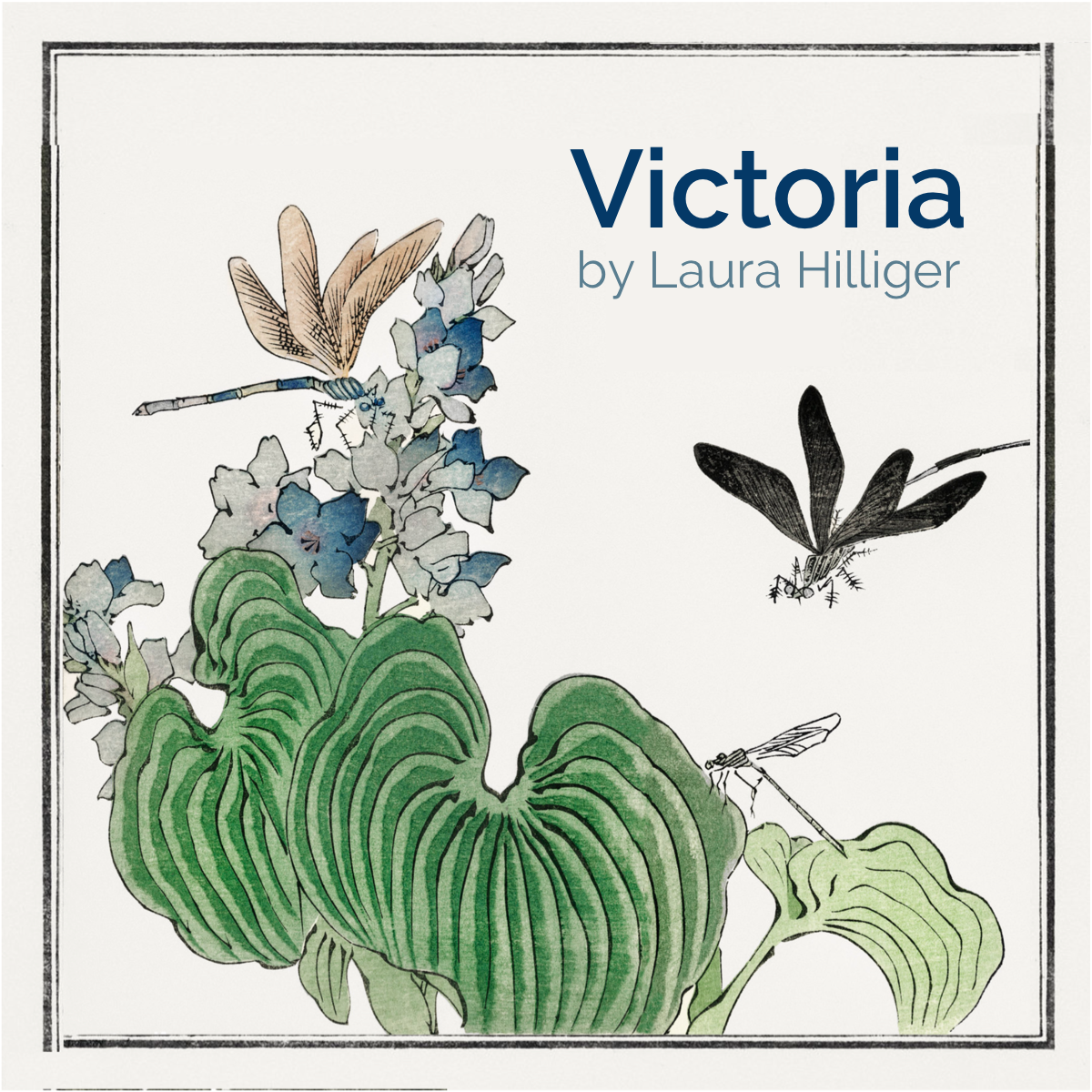 an illustration of a dragonfly about to land on a left with the words Victoria by Laura Hillliger